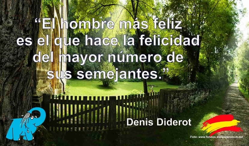 El hombre más feliz es el que hace la felicidad del mayor número de sus semejantes.